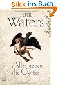 Alles geben die G�tter: Historischer Roman