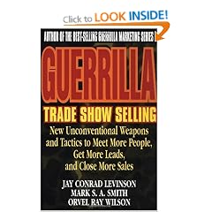 Guerrilla Trade Show Selling: New, Unconventional Weapons and Tactics to Meet More People, Get More Leads and Close More Sales