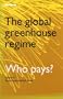 The Global Greenhouse Regime: Who Pays?