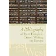 A Bibliography of East European Travel Writing on Europe (East Looks West, Vol. 3) by  Wendy Bracewell and Alex Drace-Francis