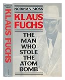 Klaus Fuchs : the man who stole the atom bomb