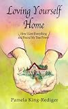 Loving Yourself Home: How I Lost Everything and Found My True Power