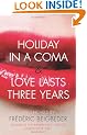 Holiday in a Coma & Love Lasts Three Years: two novels by Fr�d�ric Beigbeder: AND Love Lasts Three Years
