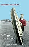 Nach dir die Sintflut: Roman - Andrew Kaufman
