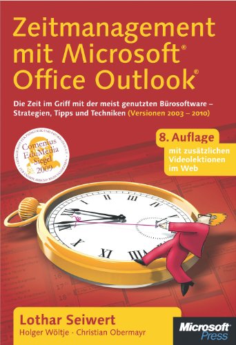 Zeitmanagement mit Microsoft Office Outlook, 8. Auflage (einschl. Outlook 2010): Die Zeit im Griff mit der meistgenutzten Bürosoftware - Strategien, Tipps ... (Versionen 2003 - 2010) (German Edition)