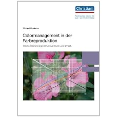 Colormanagment in der Farbreproduktion: Medientechnologie Druckvorstufe und Druck
