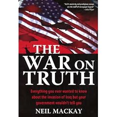 WAR ON TRUTH: Everything You Ever Wanted to Know About the Invasion of Iraq but Your Government Wouldn't Tell You