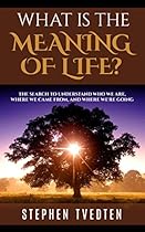 What is the Meaning of Life?: The Search to Understand Who We Are, Where We Came From, and Where We're Going
