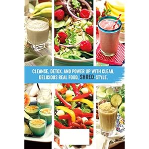 The Shred Power Cleanse: Eat Clean. Get Lean. Burn Fat.