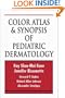 Color Atlas & Synopsis of Pediatric Dermatology
