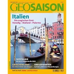 Geo Saison Italien - Die magischen Drei: Venedig-Mailand-Palermo: Nostalgie: Mit dem Goggo um die Welt. Griechenland: Das Gl�ck hinter den Bergen. ... Auf den sch�nsten Fl�ssen Europas: 10/07