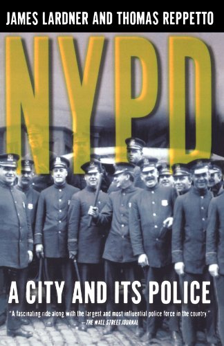 NYPD: A City and Its Police, by James Lardner, Thomas Reppetto NYPD: A City and Its Police, by James Lardner, Thomas Reppetto