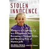 Stolen Innocence: My Story of Growing Up in a Polygamous Sect, Becoming a Teenage Bride, and Breaking Free of Warren Jeffsby Elissa Wall