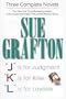 Sue Grafton: Three Complete Novels; J, K, & L: J is for Judgment; K is for Killer; L is for Lawless