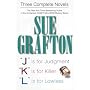 Sue Grafton: Three Complete Novels; J, K, & L: J is for Judgment; K is for Killer; L is for Lawless