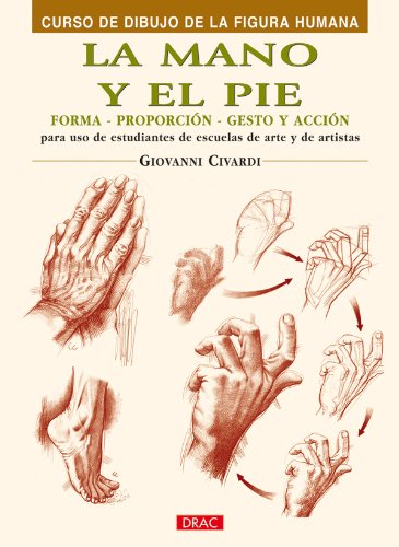 La mano y el pie/ The Hand and Feet: Forma, Proporcion, Gesto Y Accion/ Shape, Proportion, Gesture and Action (Spanish Edition)