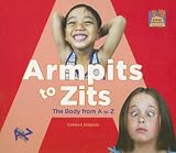 Armpits to Zits: The Body from A to Z (Super Sandcastle: Let's See A to Z)
