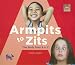 Armpits to Zits: The Body from A to Z (Let's See a to Z)