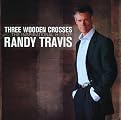 Three Wooden Crosses: The Inspirational Hits of Randy Travis (Greatest Hits)
