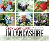 Grow your own in Lancashire : how to get the best from the north west! : a friendly guide