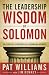 The Leadership Wisdom of Solomon: 28 Essential Strategies for Leading with Integrity