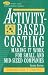 Activity-Based Costing: Making It Work for Small and Mid-Sized Companies (Wiley Cost Management Series)