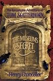 The Museum s Secret: Remarkable Adventures of Tom Scatterhorn Bk. 1 (Remarkable Adv Tom Scatterhorn)