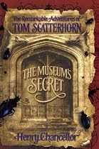 The Museum's Secret: The Remarkable Adventures of Tom Scatterhorn (book 1) (The Remarkable Adventures of Tom Scatterhorn): Remarkable Adventures of Tom Scatterhorn Bk. 1