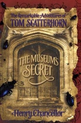 The Museum's Secret: Remarkable Adventures of Tom Scatterhorn Bk. 1 (Remarkable Adv Tom Scatterhorn)