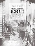 Rediscovering Jacob Riis : exposure journalism and photography in turn-of-the-century New York