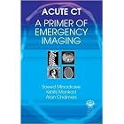 Click here to buy Acute CT: A Primer for Emergency Imaging by Saeed, M.D., Ph.D. Mirsadraee, Kshitij Mankad, and Alan Chalmers.