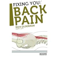Fixing You: Back Pain: Self-Treatment for Sciatica, Bulging and Herniated Disks, Stenosis, Degenerative Disks, and other diagnoses. (Volume 1)