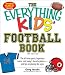 The Everything Kids' Football Book: The All-Time Greats, Legendary Teams, and Today's Favorite Players--and Tips on Playing Like a Pro