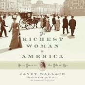 The Richest Woman in America: Hetty Green in the Gilded Age | [Janet Wallach]