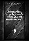 Produkt-Bild: Catalogue of the Shakespeare library formed by an English collector. To be sold February thirteenth and fourteenth (1918)