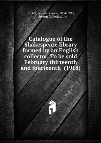 Produkt-Bild: Catalogue of the Shakespeare library formed by an English collector. To be sold February thirteenth and fourteenth (1918)