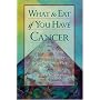 What to Eat if You Have Cancer by Maureen Keane