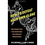 How to Defeat Your Own Clone: And Other Tips for Surviving the Biotech Revolution