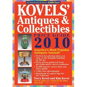 Kovels' Antiques and Collectibles Price Guide 2010: America's Bestselling and Most Up to... by Terry and Kim Kovel