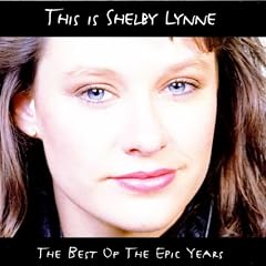 This Is Shelby Lynne: The Best Of The Epic Years
