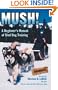 Mush! Revised: A Beginner's Manual of Sled Dog Training