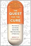 The Quest for the Cure: The Science and Stories Behind the Next Generation of Medicines