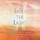 Into the Light: Real Life Stories About Angelic Visits, Visions of the Afterlife, and Other Pre-Death Experiences