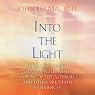 Into the Light: Real Life Stories About Angelic Visits, Visions of the Afterlife, and Other Pre-Death Experiences