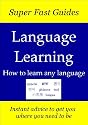 Super Fast Guides, Language Learning: How to learn any language