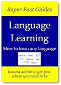 Super Fast Guides, Language Learning: How to learn any language