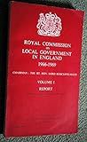 Royal Commission on Local Government in England, 1966-1969. Vol.1, Report