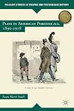 Plays in American Periodicals, 1890-1918 (Palgrave Studies in Theatre and Performance History)