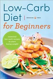 Low Carb Diet for Beginners:Â Essential Low Carb Recipes to Start Losing Weight