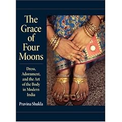 The Grace of Four Moons: Dress, Adornment, and the Art of the Body in Modern India (Material Culture)